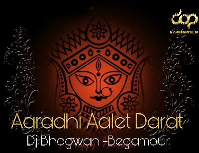 Aaradhi Aalet Darat -New Trap mix -Dj Bhagwan Begampur